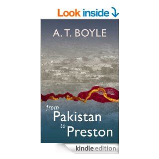 from Pakistan to Preston eBook A. T. Boyle Kindle Store
