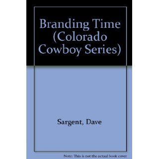 Branding Time (Colorado Cowboy Series) (9781593810184) Dave Sargent, Pat Sargen, Jane Lenoir Books