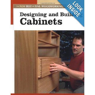 Designing & Building Cabinets The New Best of Fine Woodworking Editors of Fine Woodworking 0094115587327 Books