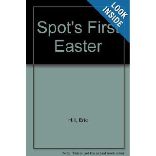 Spot's First Easter (A Lift the flap book) Eric Hill 9780434942749 Books