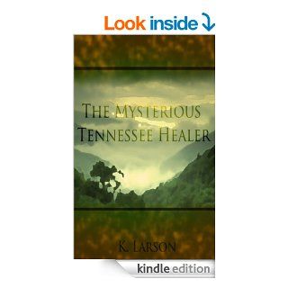 The Mysterious Tennessee Healer eBook Kelly Larson Kindle Store
