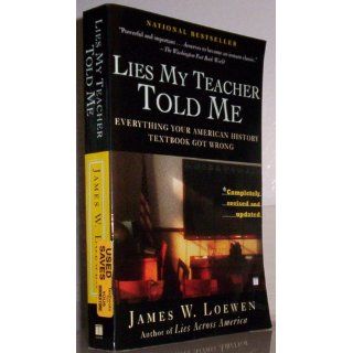 Lies My Teacher Told Me Everything Your American History Textbook Got Wrong (9780743296281) James W. Loewen Books