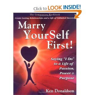 Marry YourSelf First Companion Workbook Ken Donaldson 9780977175611 Books