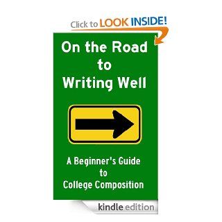 On the Road to Writing Well A Beginner's Guide to College Composition eBook Greg Singleton Kindle Store