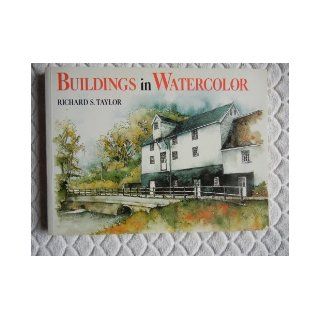 Buildings in Watercolor Richard S. Taylor 9780891344155 Books