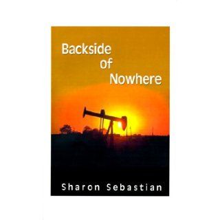 Backside of Nowhere Sharon Sebastian 9781585005406 Books