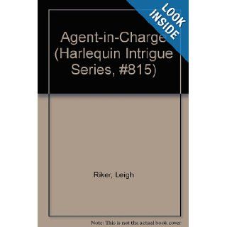 Agent in Charge (Harlequin Intrigue Series, #815) Leigh Riker Books