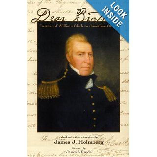 Dear Brother Letters of William Clark to Jonathan Clark William Clark, Curator James J. Holmberg 9780300090109 Books
