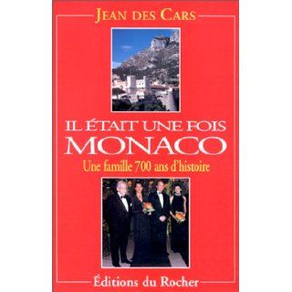 Il etait une fois Monaco Une famille, 700 ans d'histoire (French Edition) Jean Des Cars 9782268024233 Books