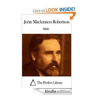 Works of John Mackinnon Robertson eBook John Mackinnon Robertson Kindle Store
