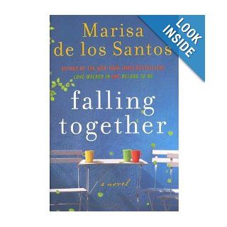 Falling Together A Novel Marisa de los Santos Books