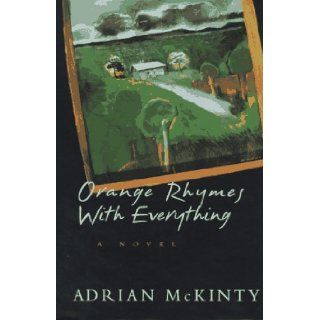 Orange Rhymes With Everything Adrian McKinty 9780688144326 Books