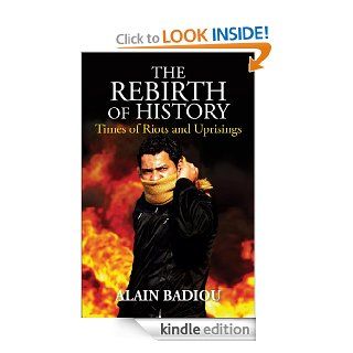 The Rebirth of History Times of Riots and Uprisings eBook Alain Badiou, Gregory Elliott Kindle Store
