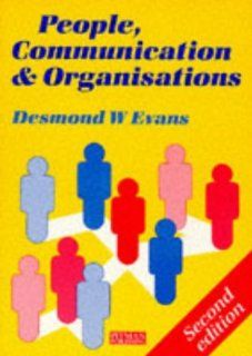People, Communication, and Organisations (Management and Communication Skills) (9780273032694) Desmond W. Evans Books
