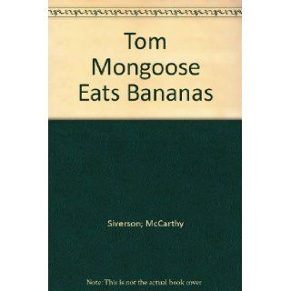 Tom Mongoose Eats Bananas Siverson; McCarthy Books