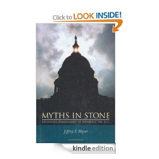 Myths in Stone Religious Dimensions of Washington, D.C. eBook Jeffrey F. Meyer Kindle Store
