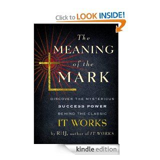 The Meaning of the Mark Discover the Mysterious Success Power Behind the Classic ItWorks eBook RHJ Kindle Store