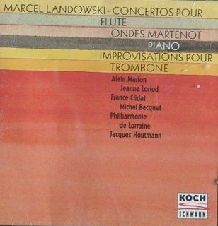 Landowski Concerto for Piano and Orchestra; Concerto for Trombone and Strings; Concerto for Flute and Strings; Concerto for ondes Martenot, Percussion and Orchestra Music