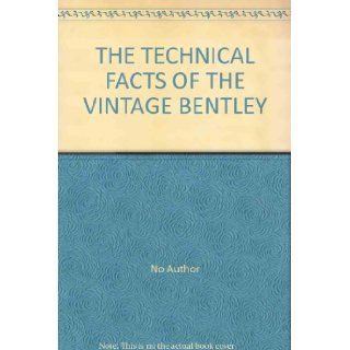 THE TECHNICAL FACTS OF THE VINTAGE BENTLEY Unknown Books