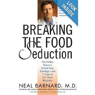Breaking the Food Seduction The Hidden Reasons Behind Food Cravings   And 7 Steps to End Them Naturally Neal D. Barnard 9780312314941 Books