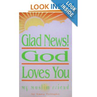 Glad News "God Loves You, My Muslim Friend" Samy Tanagho 9780967666198 Books
