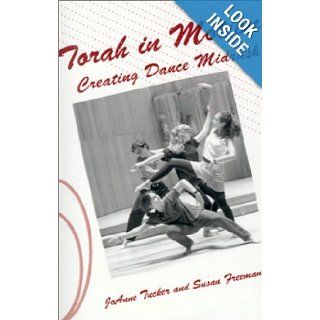Torah in Motion Creating Dance Midrash JoAnne Tucker, Susan Freeman, Norman J. Cohen 9780759230361 Books