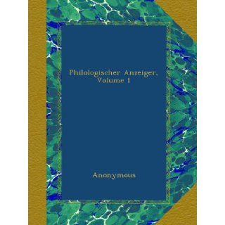 Philologischer Anzeiger, Volume 1 (German Edition) Anonymous Books