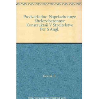 Predvaritel'No Napriazhennye Zhelezobetonnye Konstruktsii V Stroitel'Stve Per S Angl. Gervik B. Books