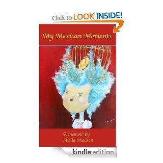 My Mexican Moments eBook Sheila Madsen Kindle Store