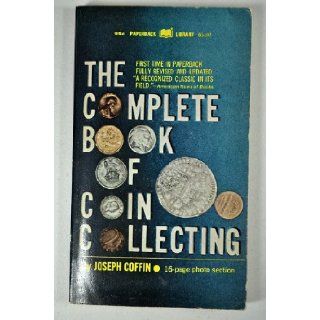 THE COMPLETE BOOK OF COIN COLLECTING Joseph Coffin Books