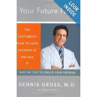 Your Future Face The Customized Plan to Look Younger at Any Age Dennis Gross, Cara Kagan 9780670033713 Books
