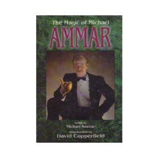 The Magic of Michael Ammar Michael Ammar, David Copperfield, Mike Maxwell, Hannah Ammar, Greg Manwaring, Robert Hirsch Books