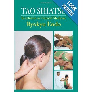 Tao Shiatsu Revolution in Oriental Medicine Ryokyu Endo 9781926582054 Books