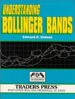 Understanding Bollinger Bands Edward D. Dobson 9780934380256 Books