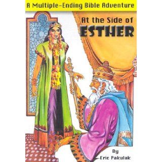 At the Side of Esther (Multiple Ending Bible Adventures) Eric Pakulak 9780819807694 Books