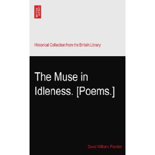 The Muse in Idleness. [Poems.] David William. Paynter Books