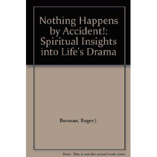 Nothing Happens by Accident Spiritual Insights into Life's Drama Roger J. Burman 9780954204723 Books