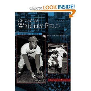 Chicago's Wrigley Field (IL) (Images of Baseball) Paul Michael Peterson 9780738533759 Books