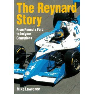 The Reynard Story From Formula Ford to Indy Champions Mike Lawrence 9781852605766 Books