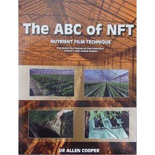 The ABC of NFT, Nutrient Film Technique  The World's first method of Crop Production without a solid rooting medium. Allen Cooper 9780958673501 Books