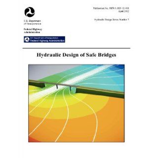 Hydraulic Design of Highway Culverts (Third edition). Hydraulic Design Series Number 5. FHWA HIF 12 026 Federal Highway Administration, U.S. Department of Transportation 9781782661276 Books