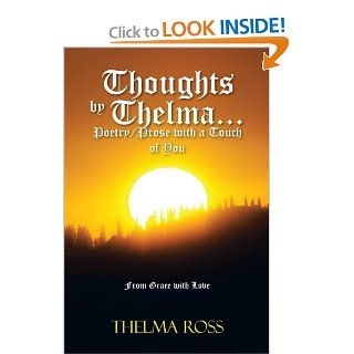 Thoughts by Thelma . . . Poetry/Prose with a Touch of You From Grace with Love Thelma Ross 9781479731251 Books