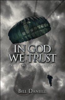 In God We Trust Principal to Paratrooper Bill Daniell 9781605634555 Books