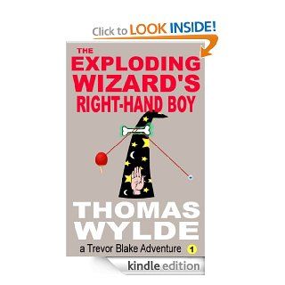 The Exploding Wizard's Right Hand Boy (Trevor Blake Adventure #1)   Kindle edition by Thomas Wylde. Children Kindle eBooks @ .