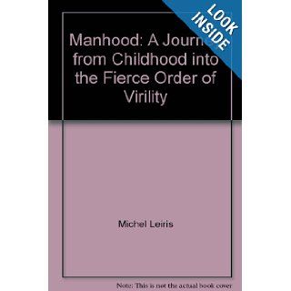 Manhood A Journey from Childhood into the Fierce Order of Virility Michel Leiris, Richard Howard Books