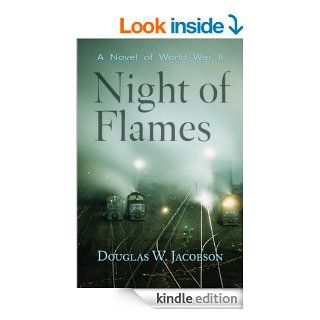 Night of Flames A Novel of World War II eBook Douglas W. Jacobson Kindle Store