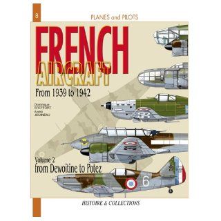 French Aircraft, Vol. 2 From 1939 to 1942, Dewoitine to Potez (Planes and Pilots) Dominique Breffort 9782915239492 Books