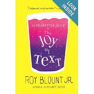 Alphabetter Juice or, The Joy of Text Roy Blount Jr. 9780374533373 Books