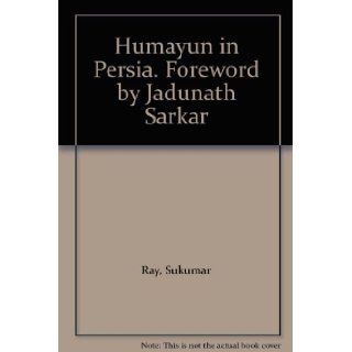 Humayun in Persia. Foreword by Jadunath Sarkar Sukumar Ray Books