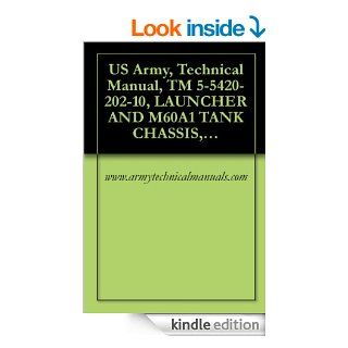 US Army, Technical Manual, TM 5 5420 202 10, LAUNCHER AND M60A1 TANK CHASSIS, TRANSPORTING FOR BRIDGE, ARMORED VEHICLE LAUNCHED, SCISSORING TYPE, CLASS 60, (NSN 5420 00 889 2020) eBook www.armytechnicalmanuals Kindle Store